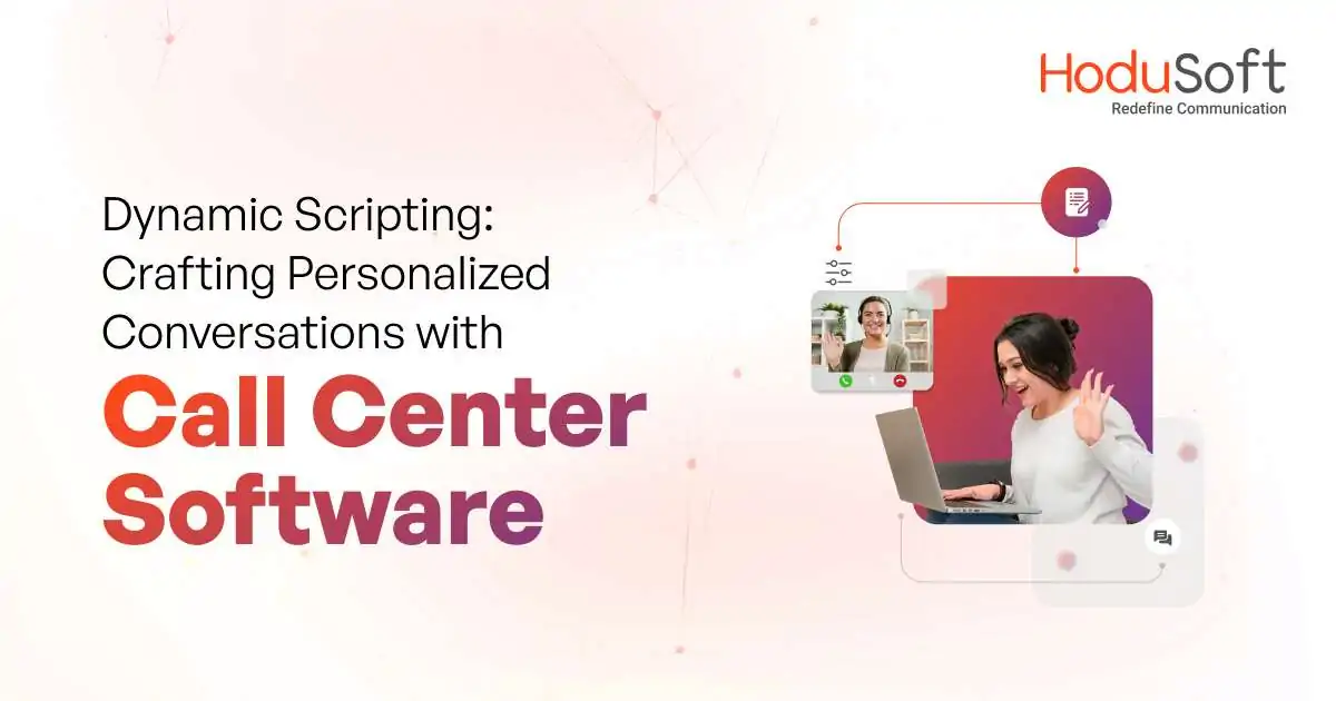 dynamic scripting: crafting personalized conversations with call center software